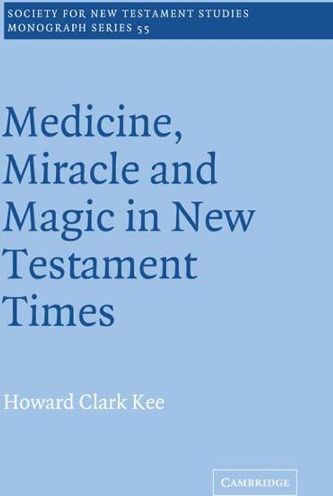Medicine, Miracle and Magic in New Testament Times. Kee, Clark .