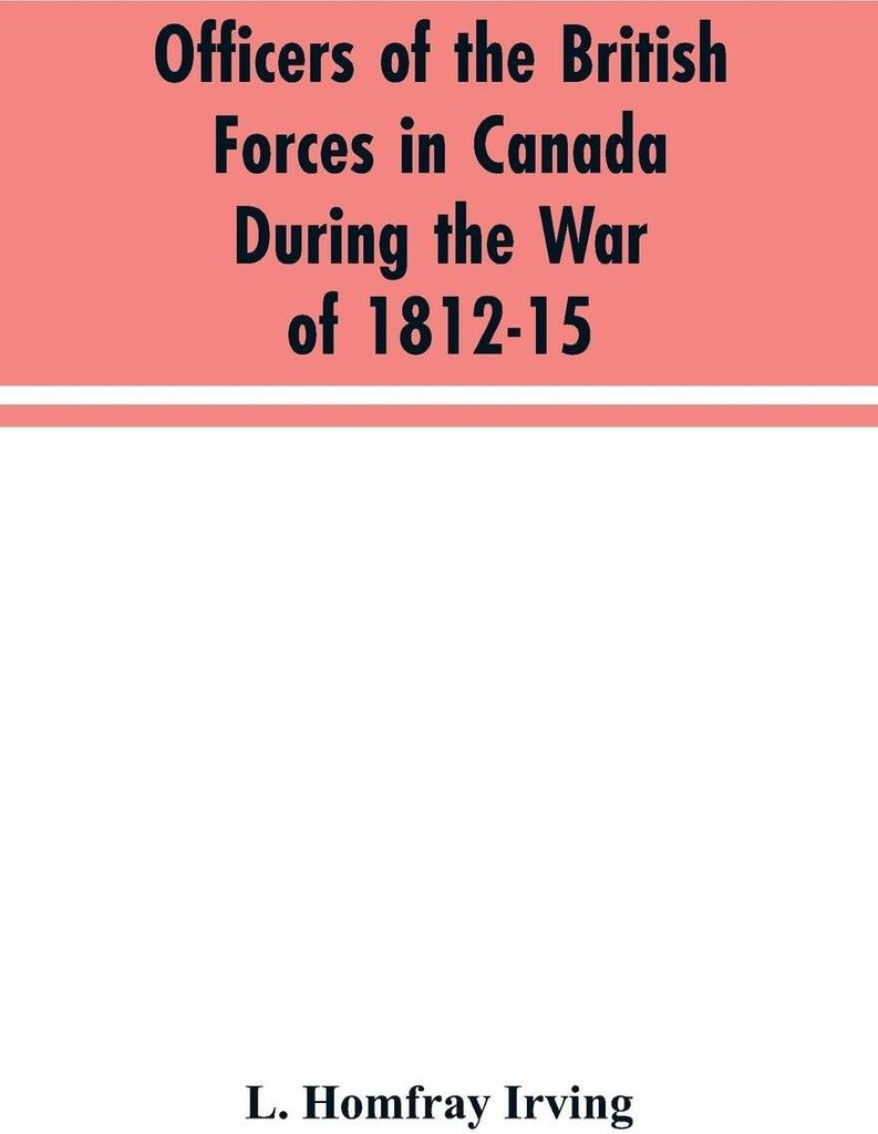 Officers of the British forces in Canada during the war of 1812-15