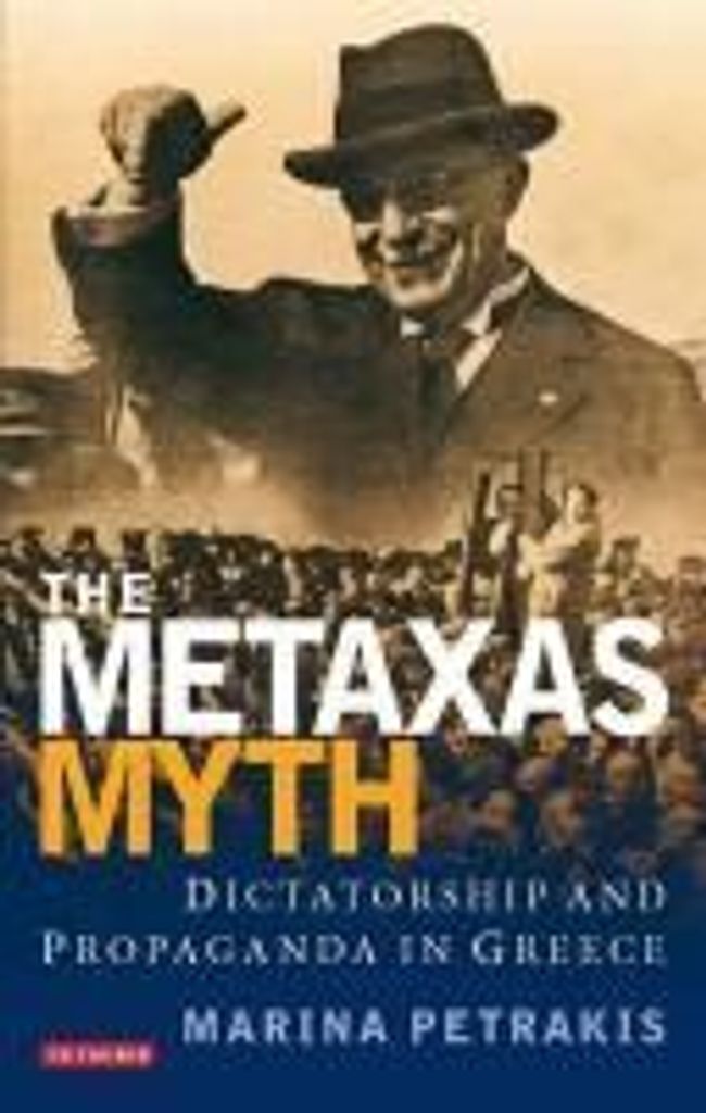 The Metaxas Myth: Dictatorship and Propaganda in Greece