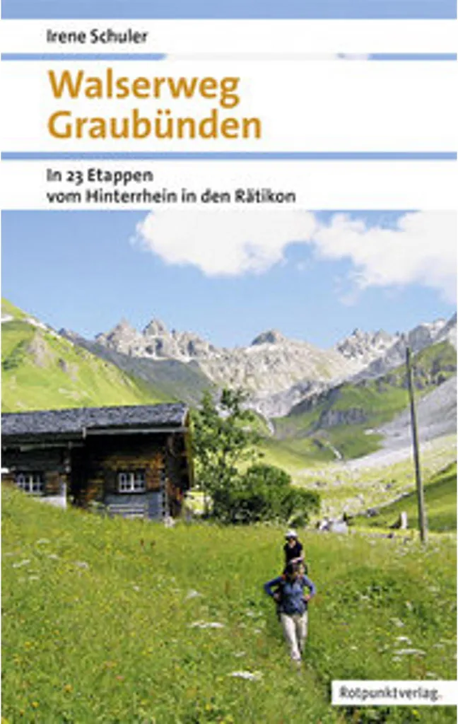 Walserweg Graubünden : Guide de Randonnée Complet dans les Grisons
