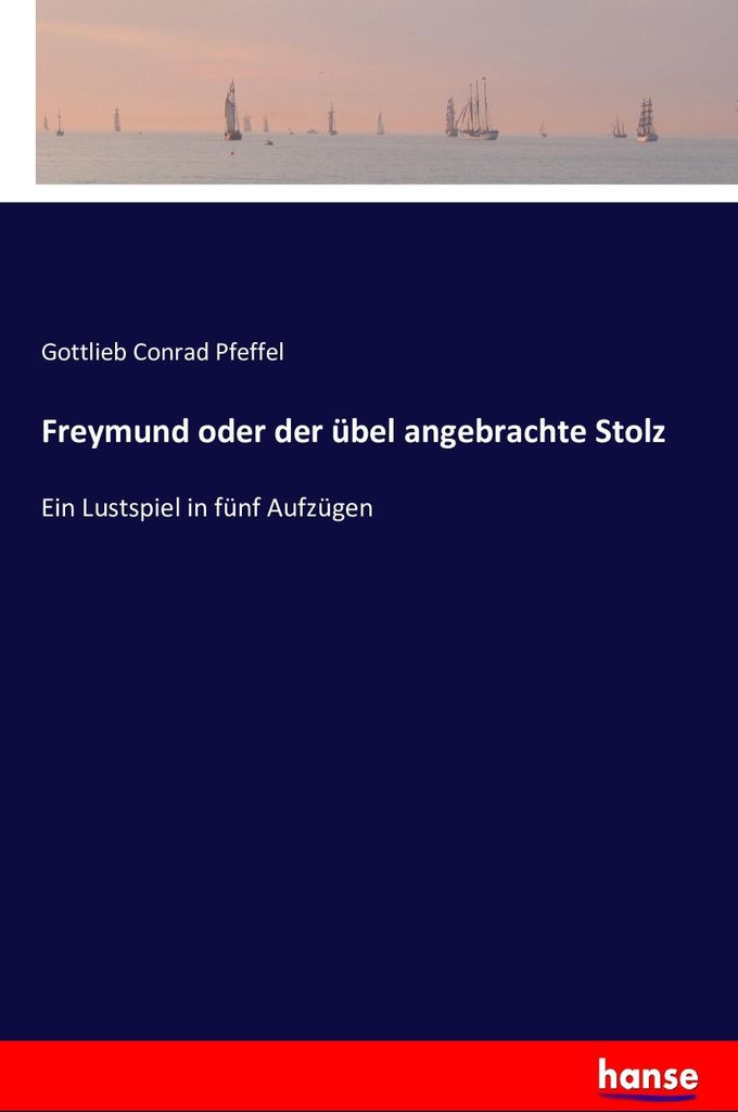 Freymund oder der übel angebrachte Stolz