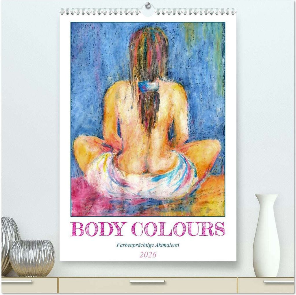 Body Colours - Farbenprächtige Aktmalerei (hochwertiger Premium Wandkalender 2026 DIN A2 hoch), Kunstdruck in Hochglanz