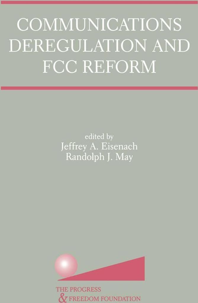 Communications Deregulation and FCC Reform: Finishing the Job