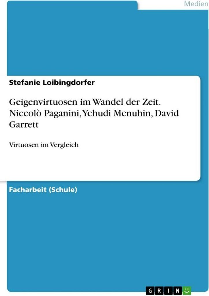 Geigenvirtuosen im Wandel der Zeit. Niccolò Paganini, Yehudi Menuhin, David Garrett