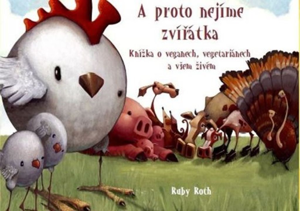 A proto nejíme zvířátka - Knížka o veganech, vegetariánech a všem živém (Roth Ruby)