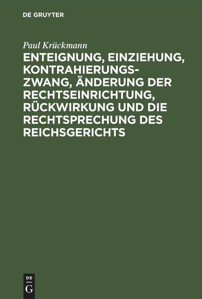 Enteignung, Einziehung, Kontrahierungszwang, Änderung der Rechtseinrichtung, Rückwirkung und die Rechtsprechung des Reichsgerichts