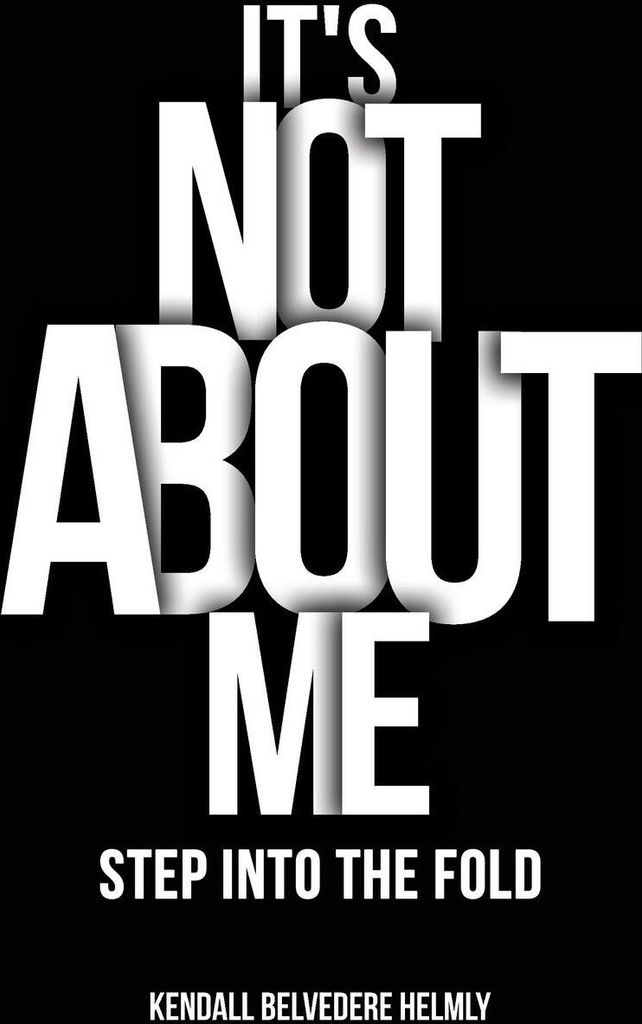 It's Not About Me!