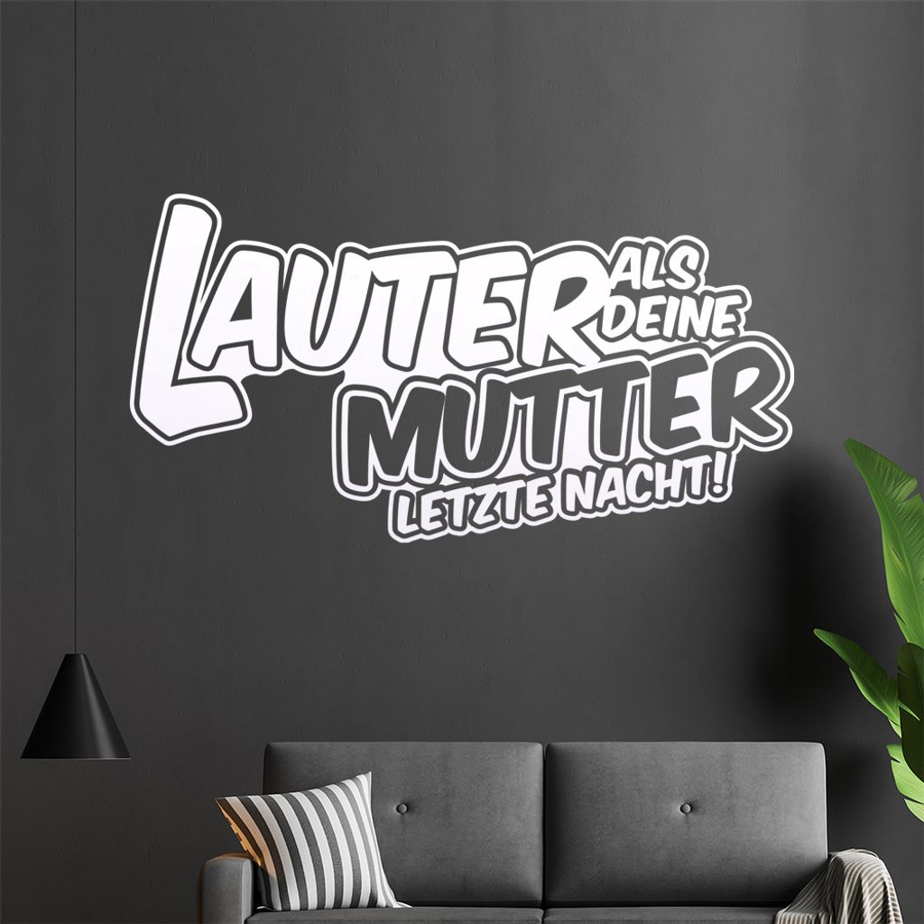 Lauter als Deine Mutter letzte Nacht Wandtattoo in 6 Größen - Wandaufkleber Wall Sticker - Dekoration, Küche, Wohnzimmer, Schlafzimmer, Badezimmer