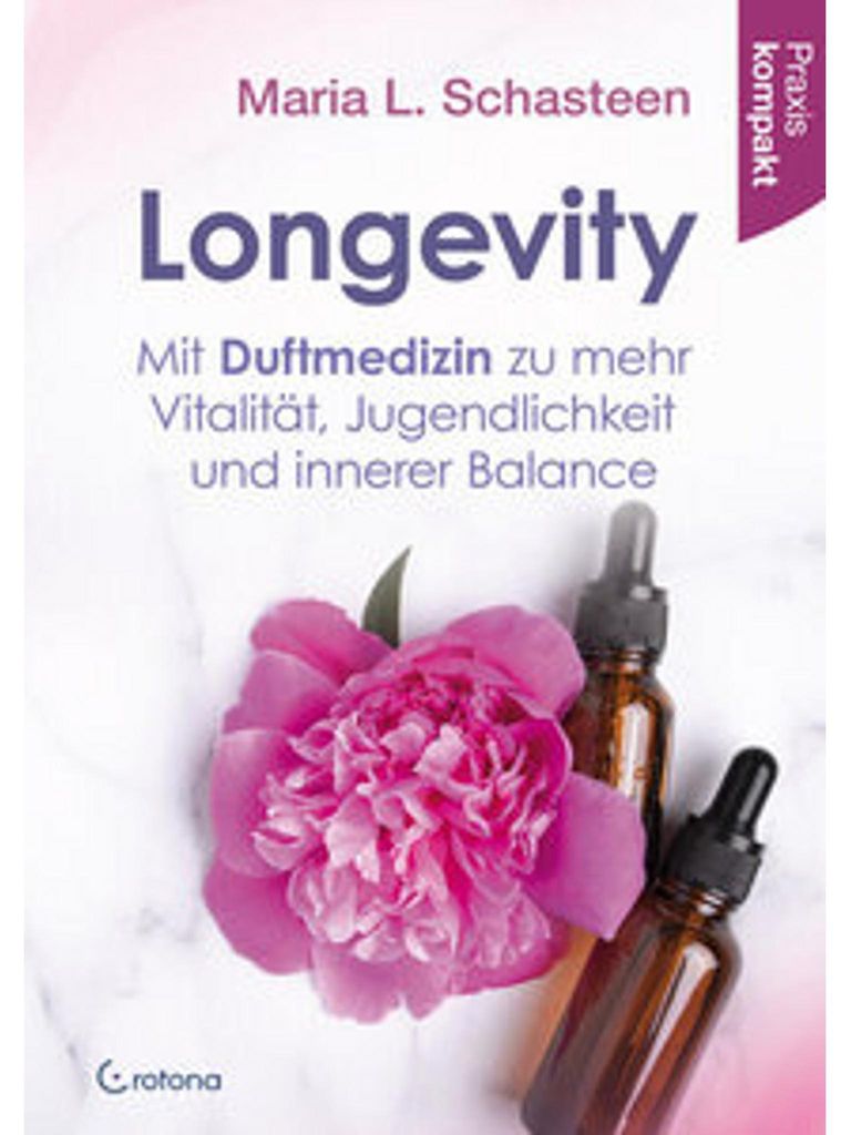Longevity - Mit Duftmedizin zu mehr Vitalität, Jugendlichkeit und innerer Balance
