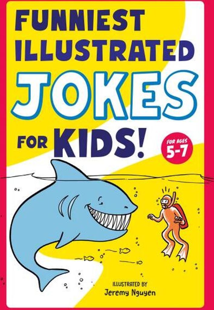 Funniest Illustrated Jokes for Kids!: For Ages 5-7