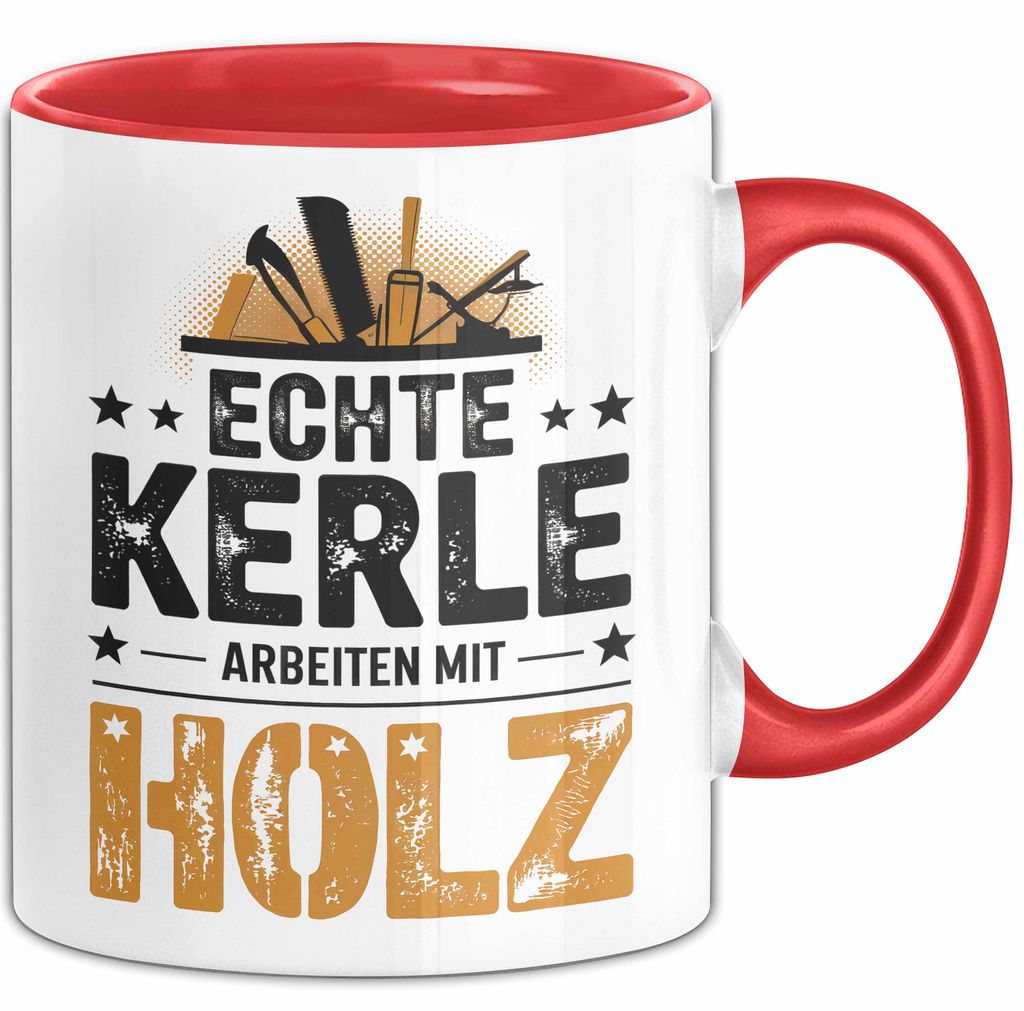 Zimmermann Holz Tischlerei Tasse Geschenk Lustige Geschenkidee Spruch Echte Kerle Arbeiten Mit Holz (Rot)