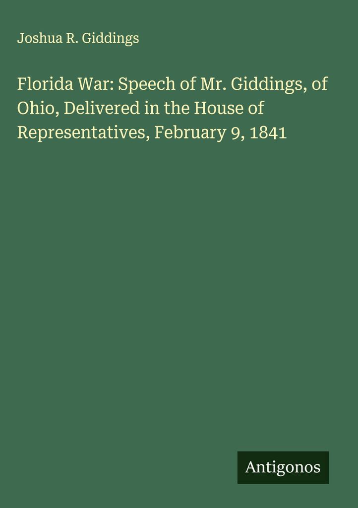 Florida-Krieg: Rede von Mr. Giddings aus Ohio, gehalten im Repräsentantenhaus, 9. Februar 1841