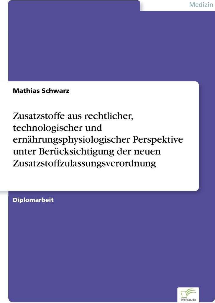 Zusatzstoffe aus rechtlicher, technologischer und ernährungsphysiologischer Perspektive unter Berücksichtigung der neuen Zusatzstoffzulassungsver...