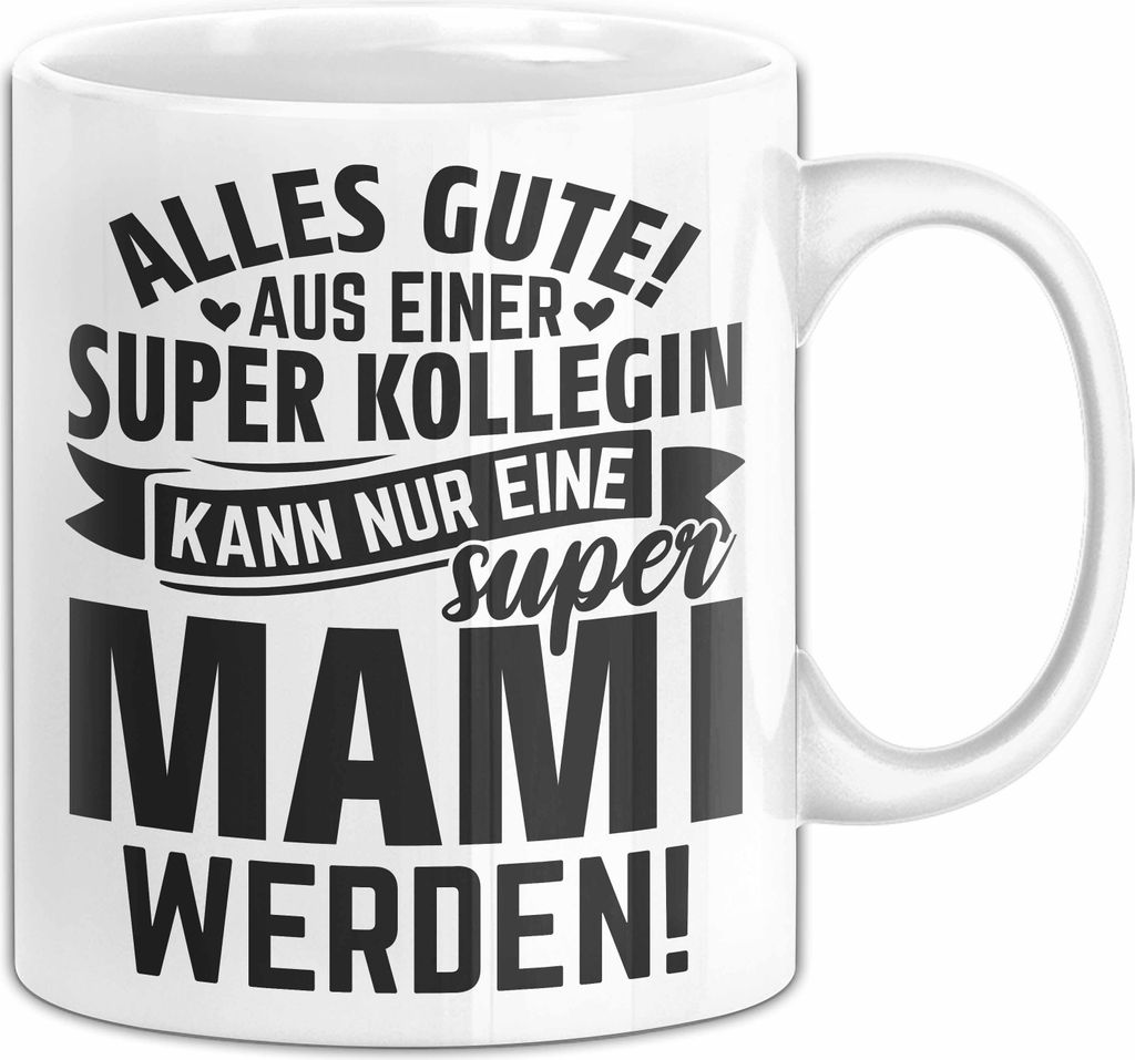 Mutterschutz Tasse Geschenk Aus Einer Super Kollegin Kann Nur Eine Super Mami Werden Abschiedsgeschenk Kaffee-Becher (Weiß)
