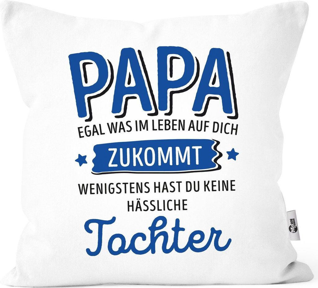 Kissen-Bezug anpassen egal was im Leben auf dich zukommt wenigstens hast du keine hässlichen Kinder Kissenhülle Deko-Kissen Moonworks Papa-Toch...