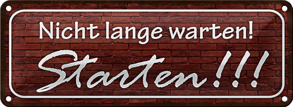 Blechschild Spruch 27x10cm nicht lange warten Starten Dekoration