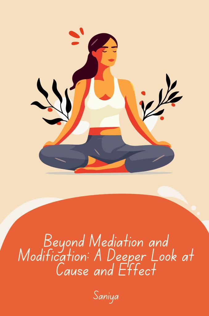 Beyond Mediation and Modification: A Deeper Look at Cause and Effect