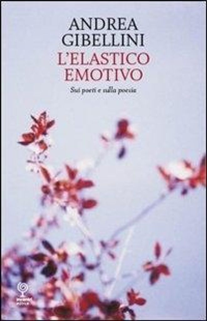 Gibellini, A: L' elastico emotivo. Sui poeti e sulla poesia