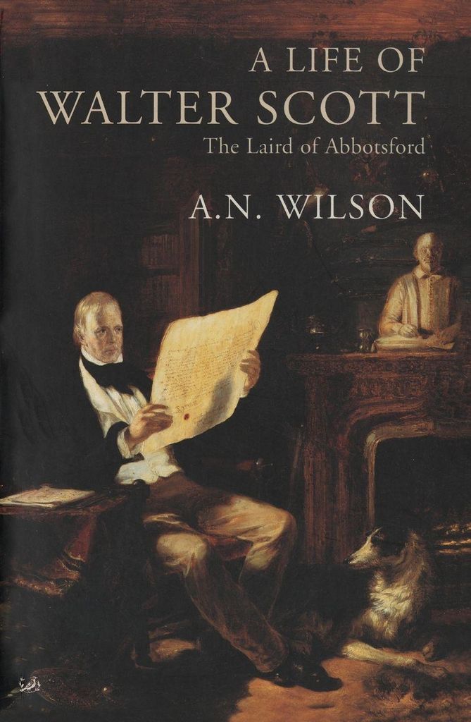A Life Of Walter Scott: The Laird of Abbotsford, Wilson, A.N., I