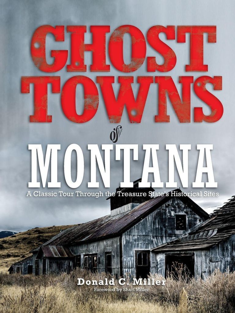 Ghost Towns of Montana: A Classic Tour Through . Miller