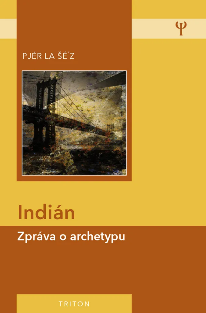 Indián - Zpráva o archetypu (la Šé´z Pjér) Livre de Philologie et Histoire