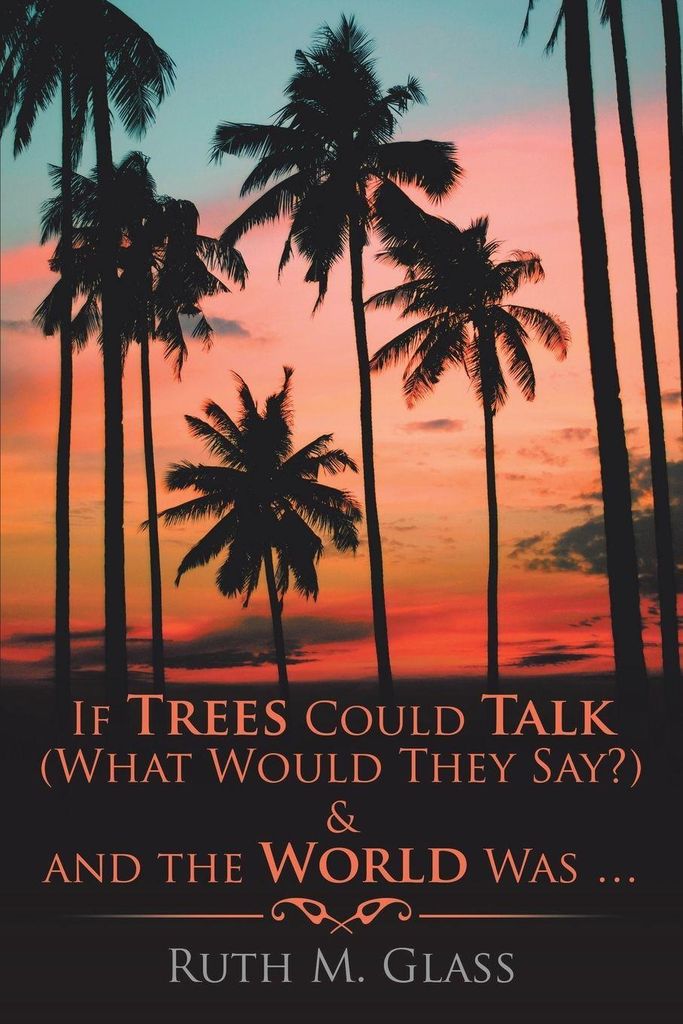 If Trees Could Talk (What Would They Say) & An. Glass, M..