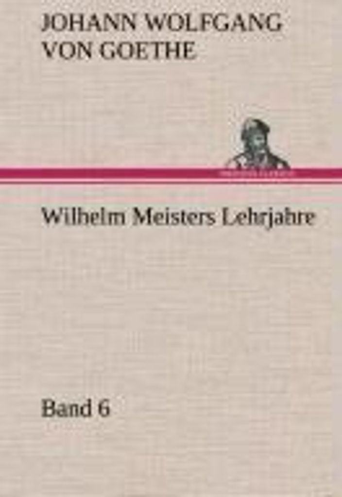 Wilhelm Meisters Lehrjahre - Band 6