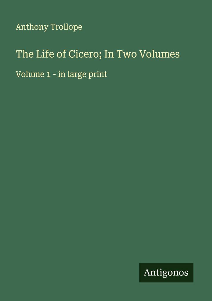 The Life of Cicero; In Two Volumes