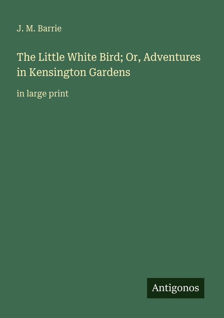 The Little White Bird; Or, Adventures in Kensington Gardens