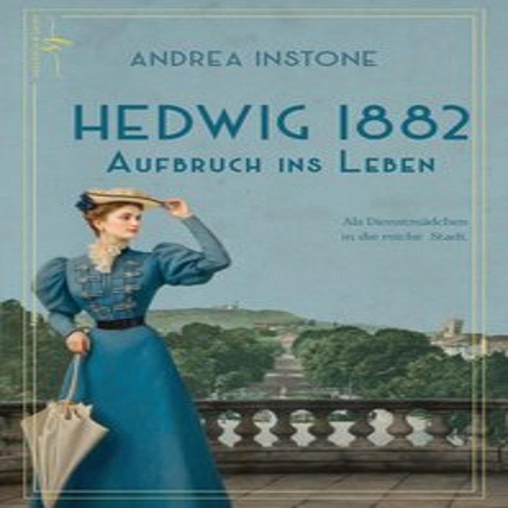 Hedwig 1882 - Aufbruch ins Leben: Ein Dienstmädchen im Kaiserreich
