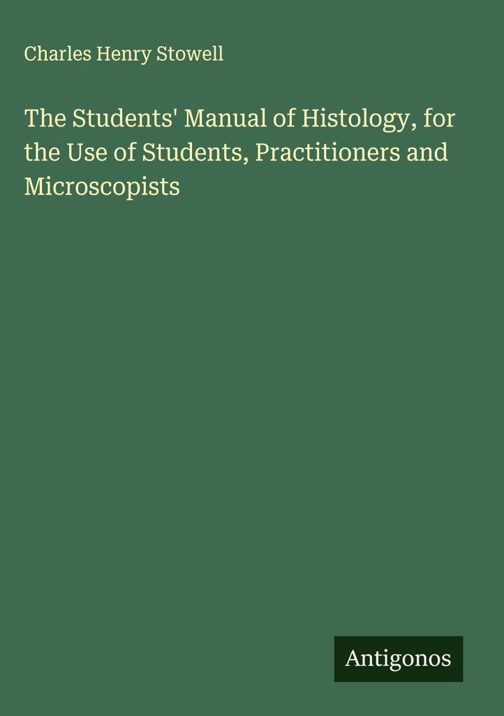 The Students' Manual of Histology, für den Gebrauch von Studenten, Praktikern und Mikroskopikern