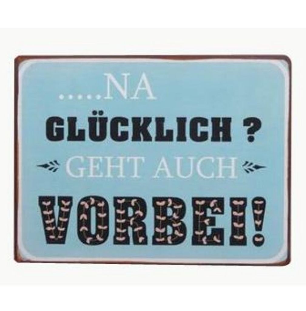 Blechschild - Na glücklich? Das geht auch vorbei! - Wandschild