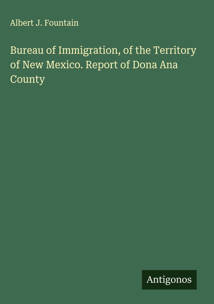 Büro für Einwanderung des Territoriums von New Mexico. Bericht des Bezirks Dona Ana
