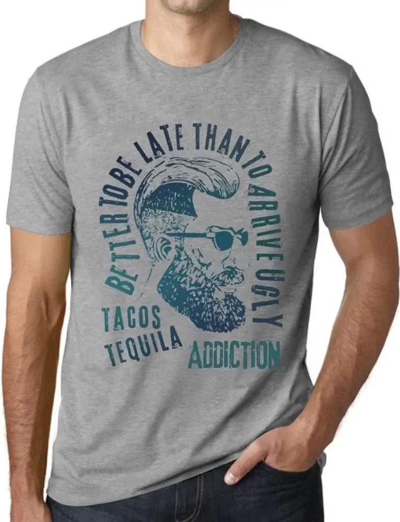 Herren Grafik T-Shirt Besser zu spät kommen als hässlich ankommen Tacos Tequila und Sucht – Better To Be Late Than To Arrive Ugly Tacos Tequila...