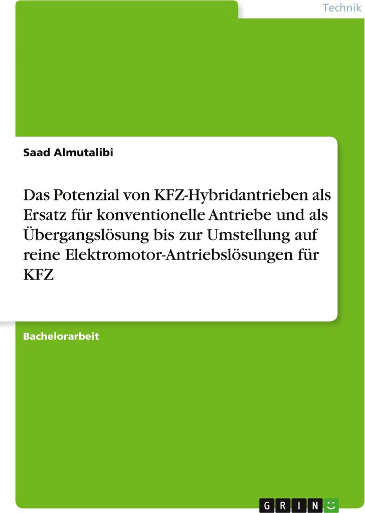 Das Potenzial von KFZ-Hybridantrieben als Ersatz für konventionelle Antriebe und als Übergangslösung bis zur Umstellung auf reine Elektromotor-A...