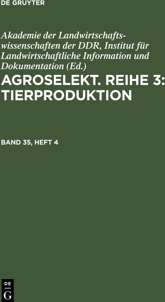 Agroselekt. Reihe 3: Tierproduktion, Band 35, Heft 4, Agroselekt. Reihe 3: Tierproduktion Band 35, Heft 4