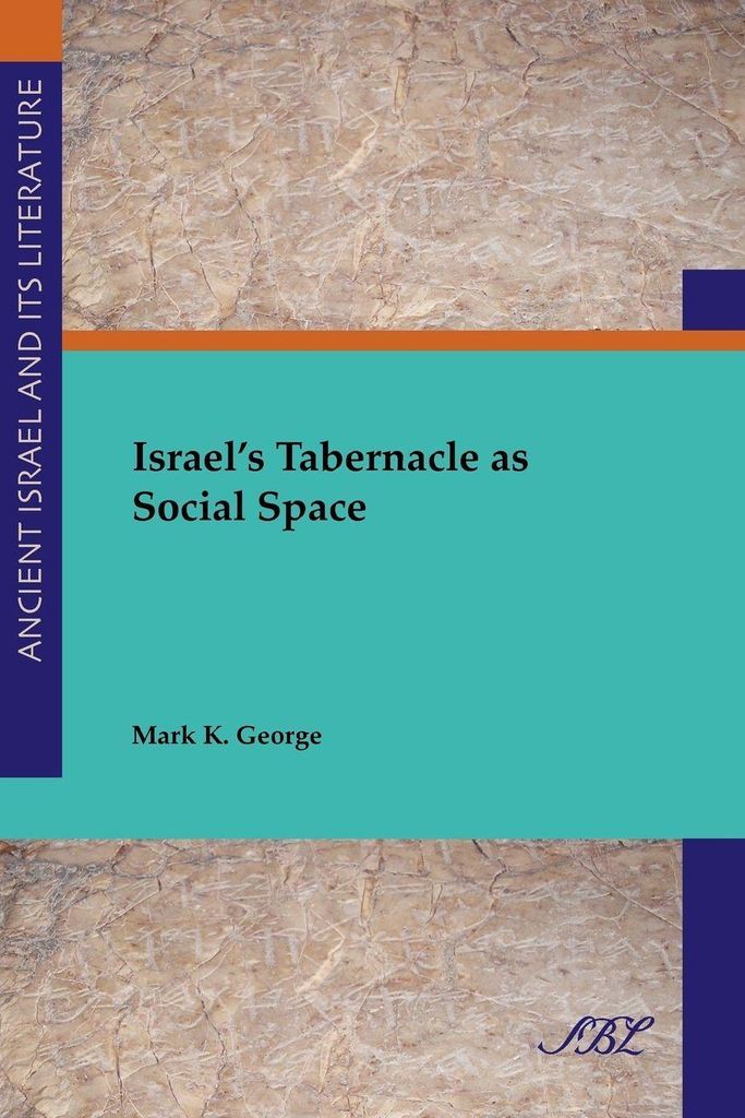 Israel's Tabernacle as Social Space. George, K. .
