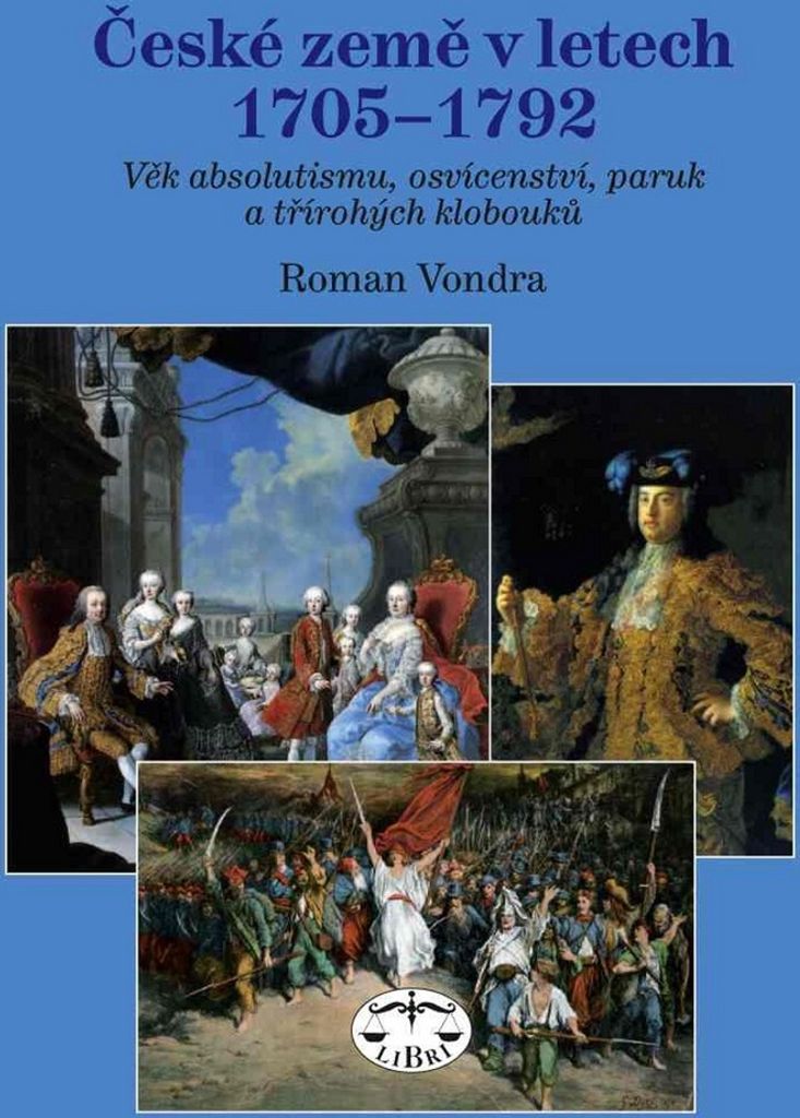 České země v letech 1705–1792: Věk absolutismu, osvícenství, paruk a třírohých klobouků | Roman Vondra