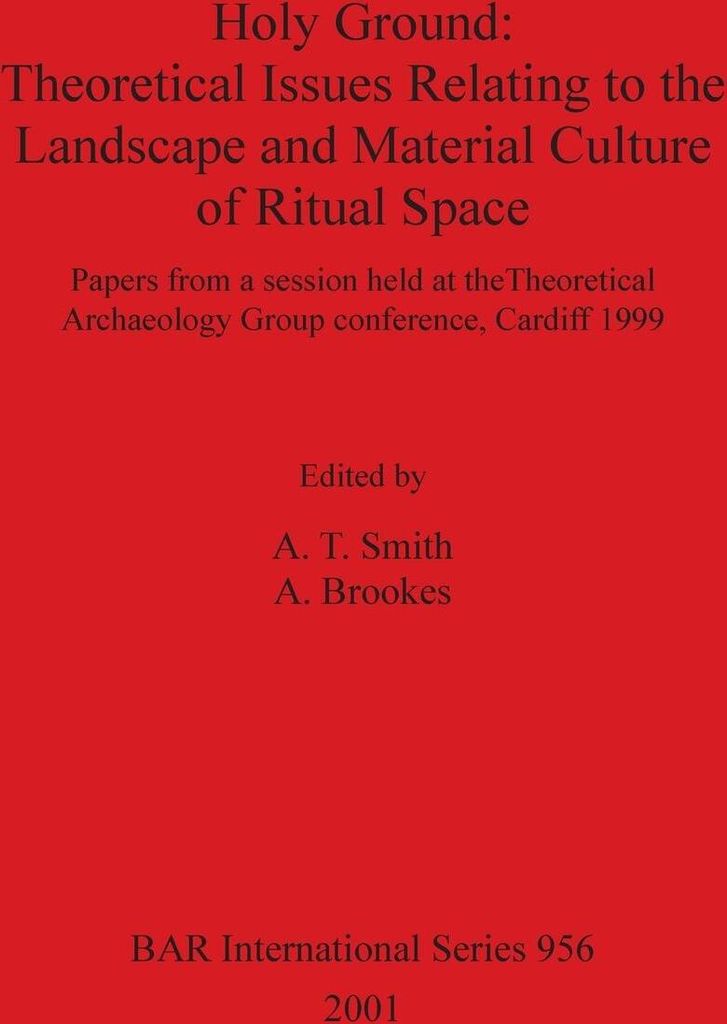 Holy Ground - Theoretical Issues Relating to the Landscape and Material Culture of Ritual Space