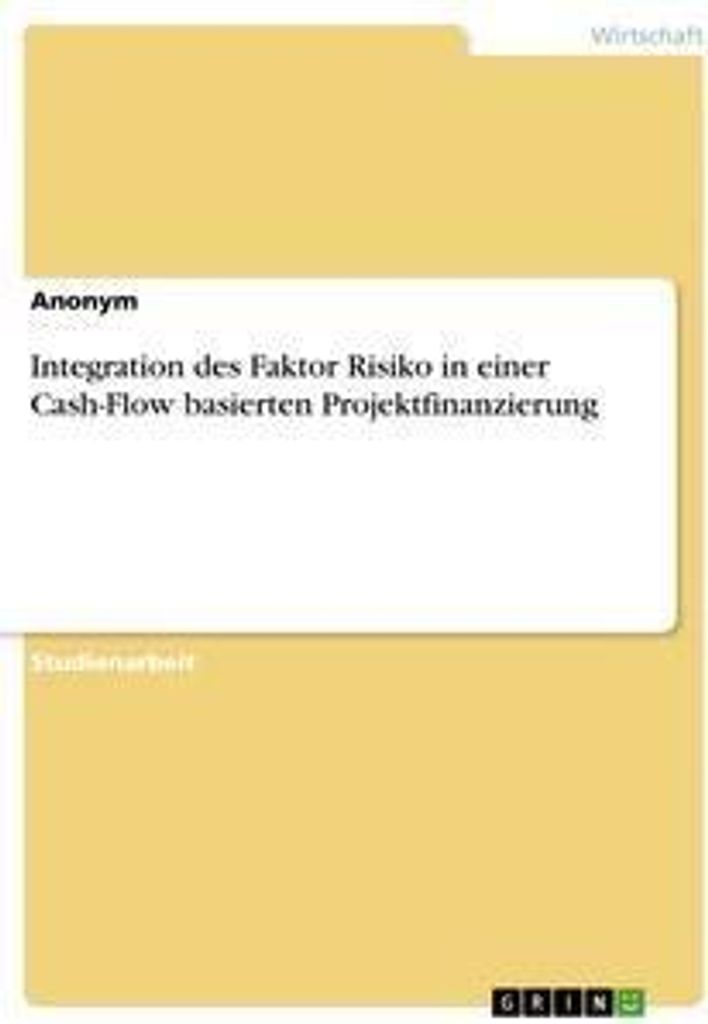 Integration des Faktor Risiko in einer Cash-Flow basierten Projektfinanzierung