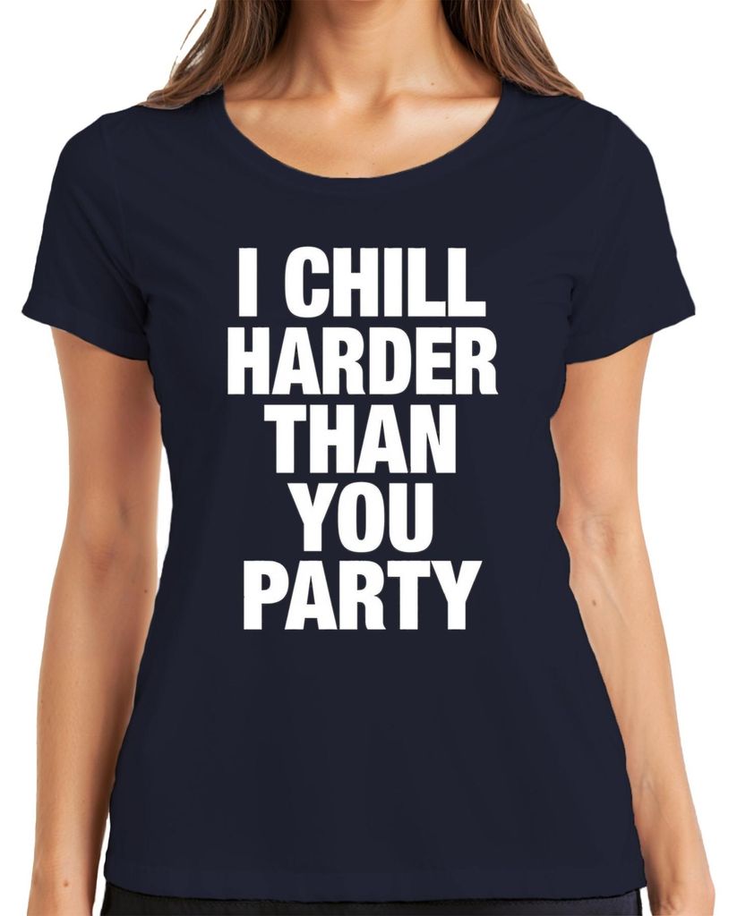 I Chill Harder Than You Chiller Lustig Sarkastisch Geschenk Damen T-Shirt, Navy, XL