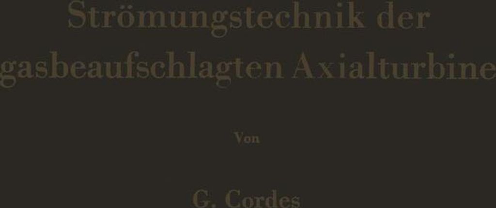 Stromungstechnik der gasbeaufschlagten Axialtur. Cordes, Gerhard.=