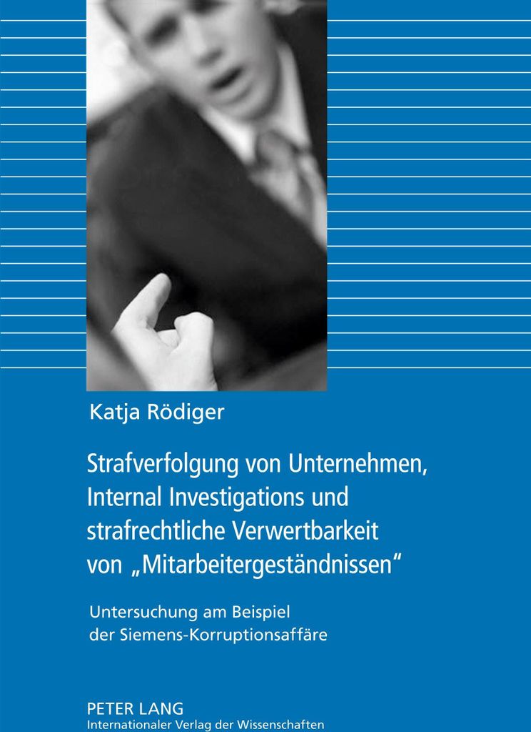 Strafverfolgung von Unternehmen, Internal Investigations und strafrechtliche Verwertbarkeit von «Mitarbeitergeständnissen»