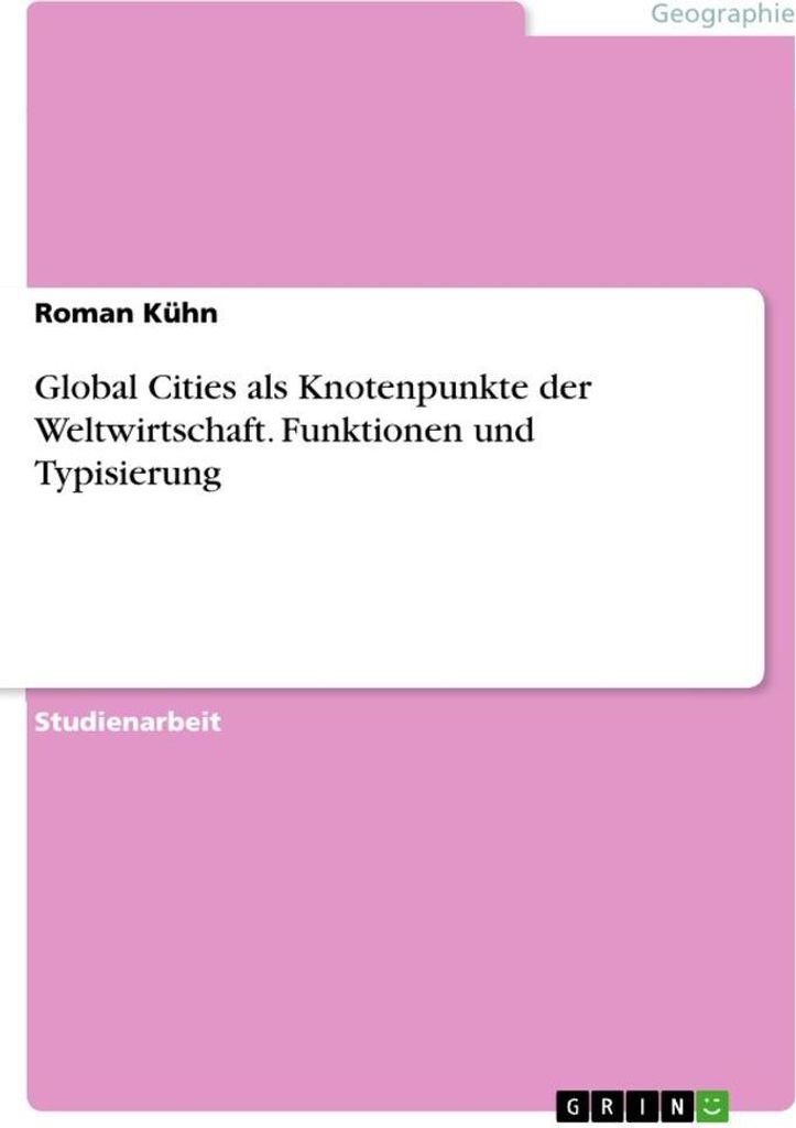 Global Cities als Knotenpunkte der Weltwirtschaft. Funktionen und Typisierung