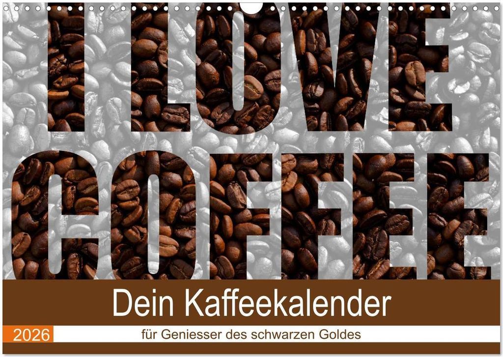 I Love Coffee - Dein Kaffeekalender für Geniesser des schwarzen Goldes (Wandkalender 2026 DIN A3 quer), CALVENDO Monatskalender