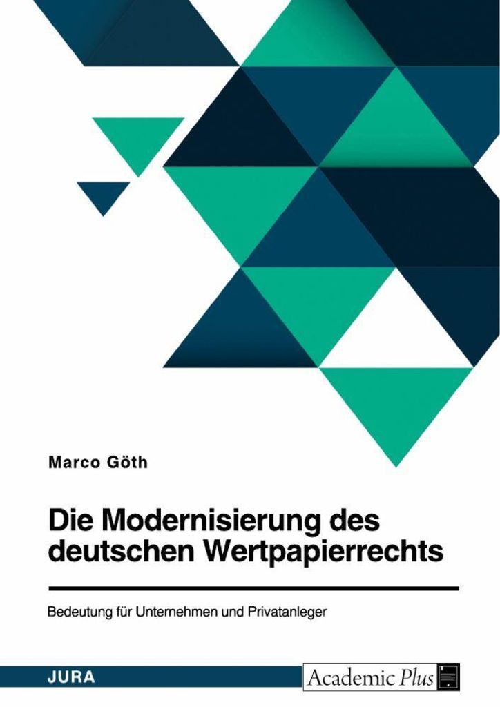 Die Modernisierung des deutschen Wertpapierrechts. Bedeutung für Unternehmen und Privatanleger