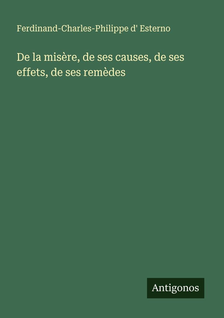 De la misère, de ses causes, de ses effets, de ses remèdes