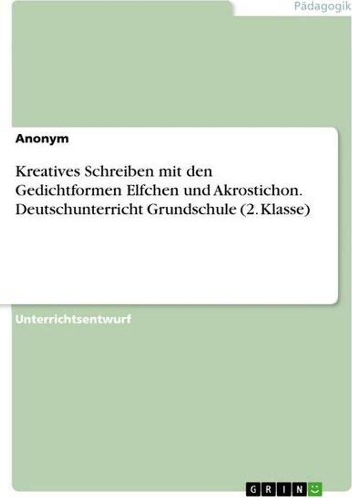 Kreatives Schreiben mit den Gedichtformen Elfchen und Akrostichon. Deutschunterricht Grundschule (2. Klasse)