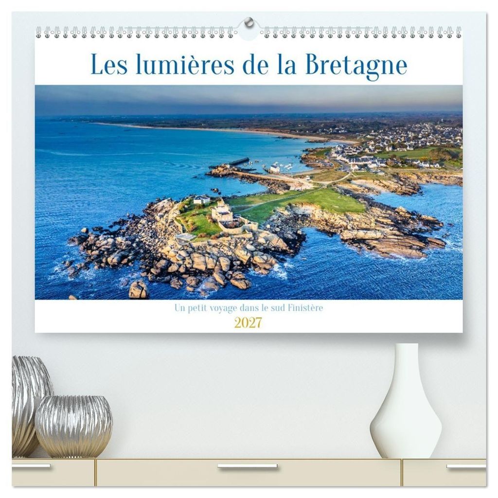Les lumières de la Bretagne Un petit voyage dans le sud Finistère (Calendrier mural 2027 DIN A2 vertical) calendrier de bureau