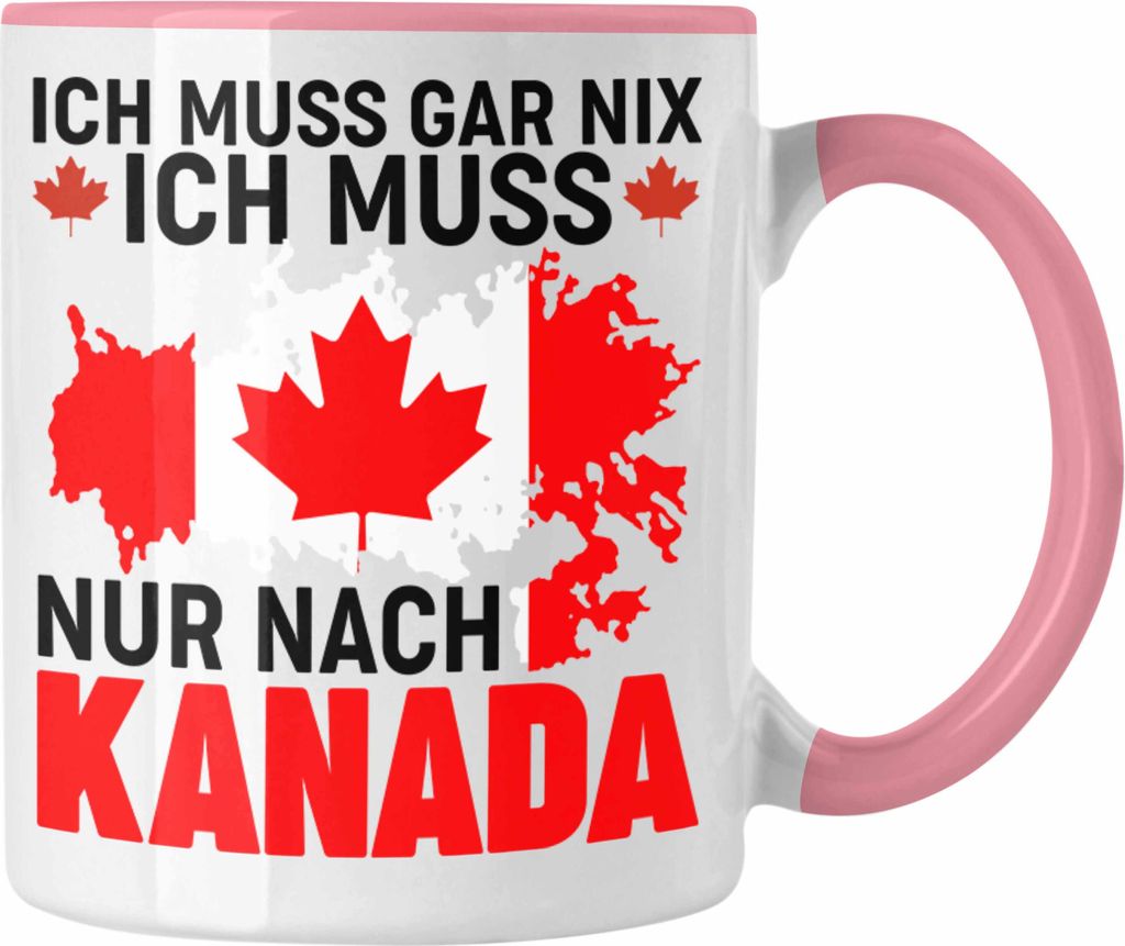 Trendation - Kanada Tasse Geschenk Ich Muss Gar Nix Ich Muss Nur Nach Kanada Reise Auslandsjahr Geschenkidee (Rosa)